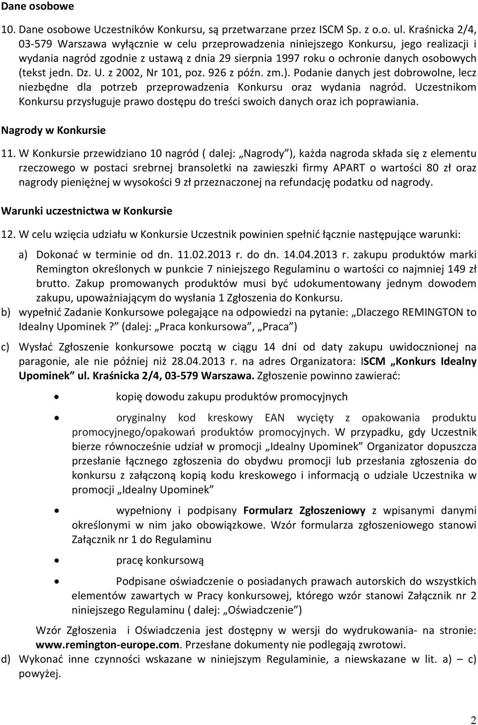 jedn. Dz. U. z 2002, Nr 101, poz. 926 z późn. zm.). Podanie danych jest dobrowolne, lecz niezbędne dla potrzeb przeprowadzenia Konkursu oraz wydania nagród.