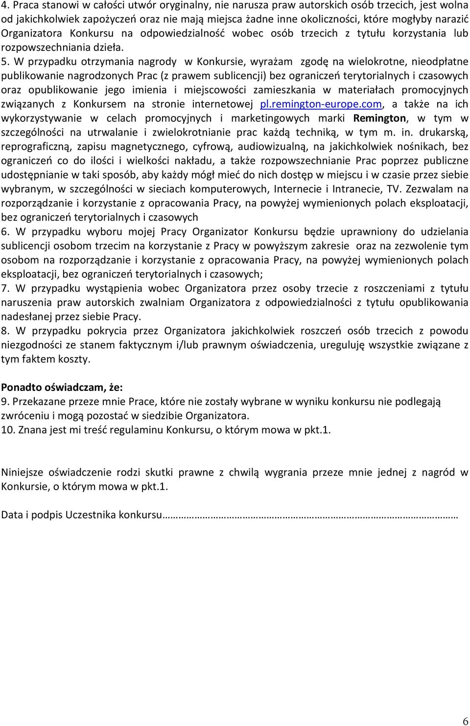 W przypadku otrzymania nagrody w Konkursie, wyrażam zgodę na wielokrotne, nieodpłatne publikowanie nagrodzonych Prac (z prawem sublicencji) bez ograniczeń terytorialnych i czasowych oraz