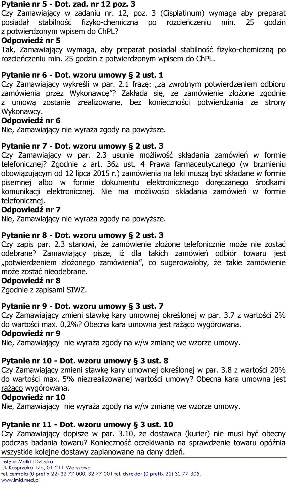 Pytanie nr 6 - Dot. wzoru umowy 2 ust. 1 Czy Zamawiający wykreśli w par. 2.1 frazę: za zwrotnym potwierdzeniem odbioru zamówienia przez Wykonawcę?