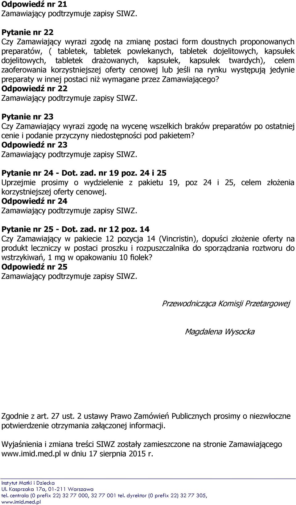 Odpowiedź nr 22 Pytanie nr 23 Czy Zamawiający wyrazi zgodę na wycenę wszelkich braków preparatów po ostatniej cenie i podanie przyczyny niedostępności pod pakietem?