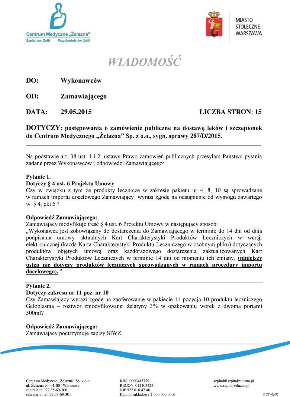 6 Projektu Umowy Czy w związku z tym że produkty lecznicze w zakresie pakietu nr 4, 8, 10 są sprowadzane w ramach importu docelowego Zamawiający wyrazi zgodę na odstąpienie od wymogu zawartego w 4,