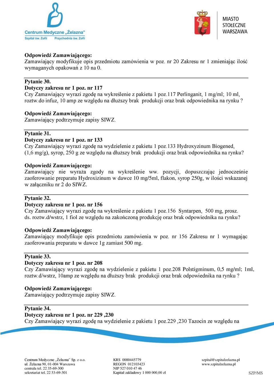 Pytanie 31. Dotyczy zakresu nr 1 poz. nr 133 Czy Zamawiający wyrazi zgodę na wydzielenie z pakietu 1 poz.