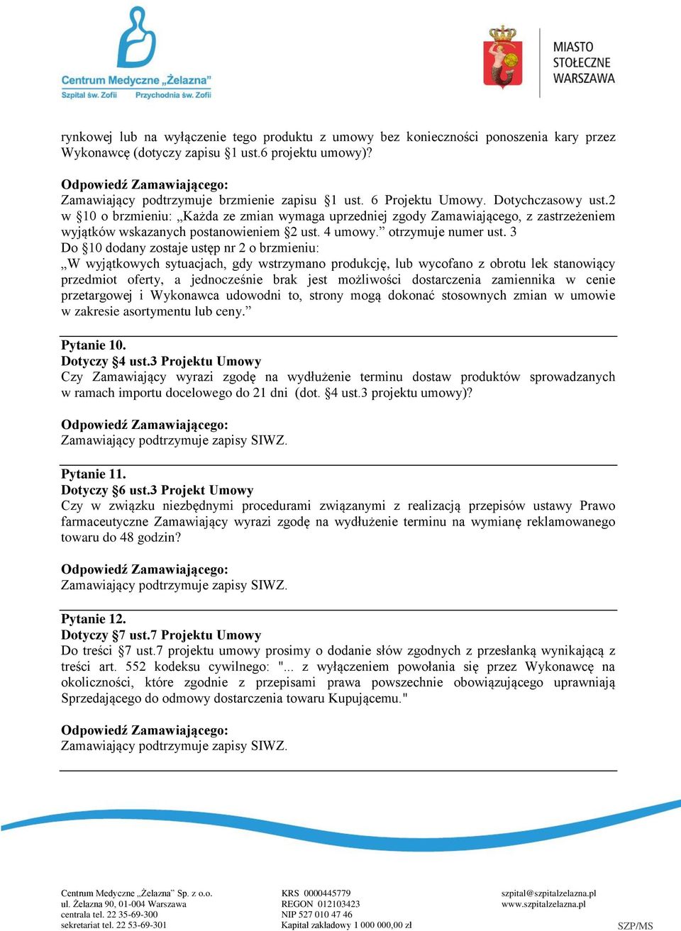 3 Do 10 dodany zostaje ustęp nr 2 o brzmieniu: W wyjątkowych sytuacjach, gdy wstrzymano produkcję, lub wycofano z obrotu lek stanowiący przedmiot oferty, a jednocześnie brak jest możliwości