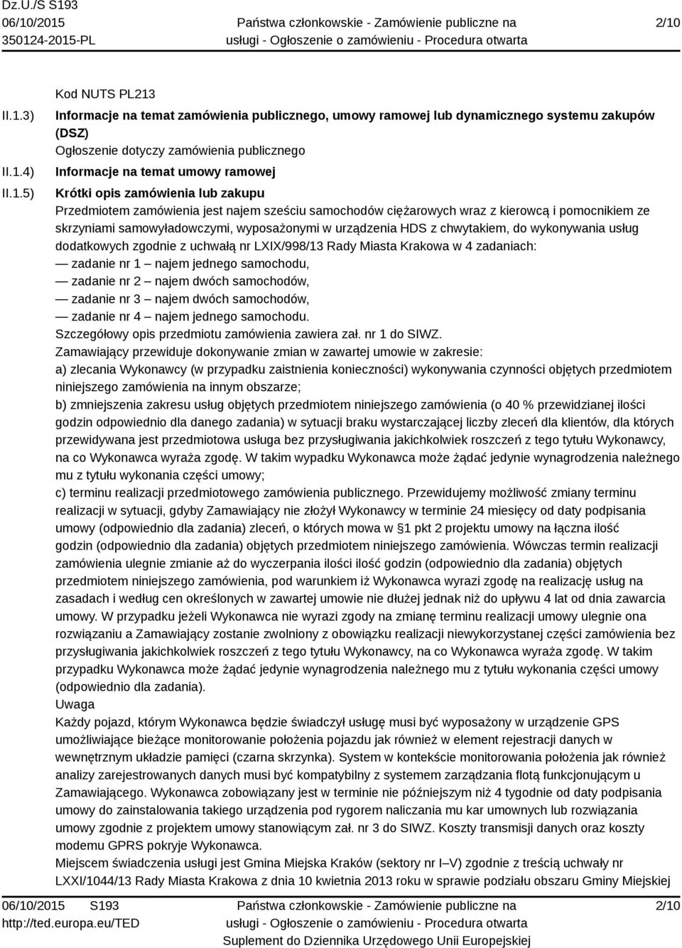 urządzenia HDS z chwytakiem, do wykonywania usług dodatkowych zgodnie z uchwałą nr LXIX/998/13 Rady Miasta Krakowa w 4 zadaniach: zadanie nr 1 najem jednego samochodu, zadanie nr 2 najem dwóch