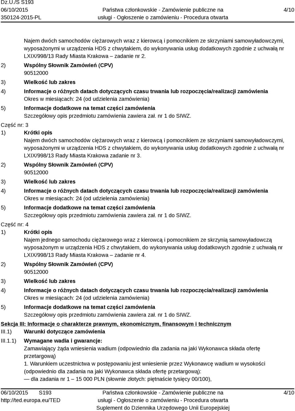 2) Wspólny Słownik Zamówień (CPV) 90512000 3) Wielkość lub zakres 4) Informacje o różnych datach dotyczących czasu trwania lub rozpoczęcia/realizacji zamówienia Okres w miesiącach: 24 (od udzielenia