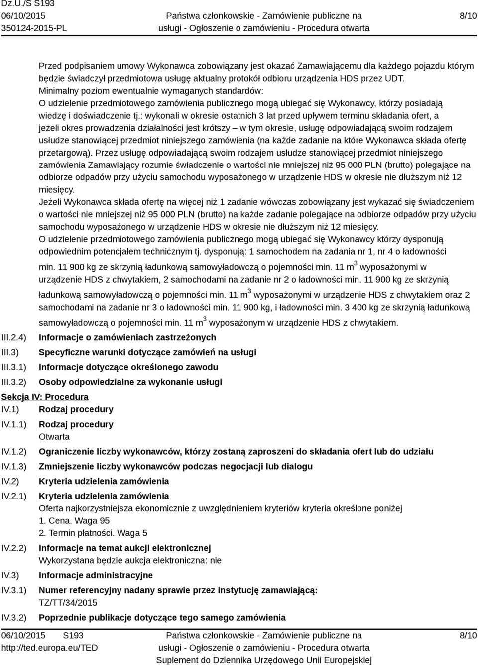 Minimalny poziom ewentualnie wymaganych standardów: O udzielenie przedmiotowego zamówienia publicznego mogą ubiegać się Wykonawcy, którzy posiadają wiedzę i doświadczenie tj.