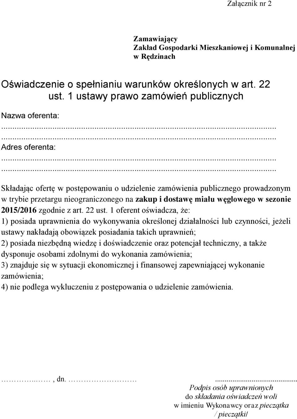 ..... Składając ofertę w postępowaniu o udzielenie zamówienia publicznego prowadzonym w trybie przetargu nieograniczonego na zakup i dostawę miału węglowego w sezonie 2015/2016 zgodnie z art. 22 ust.