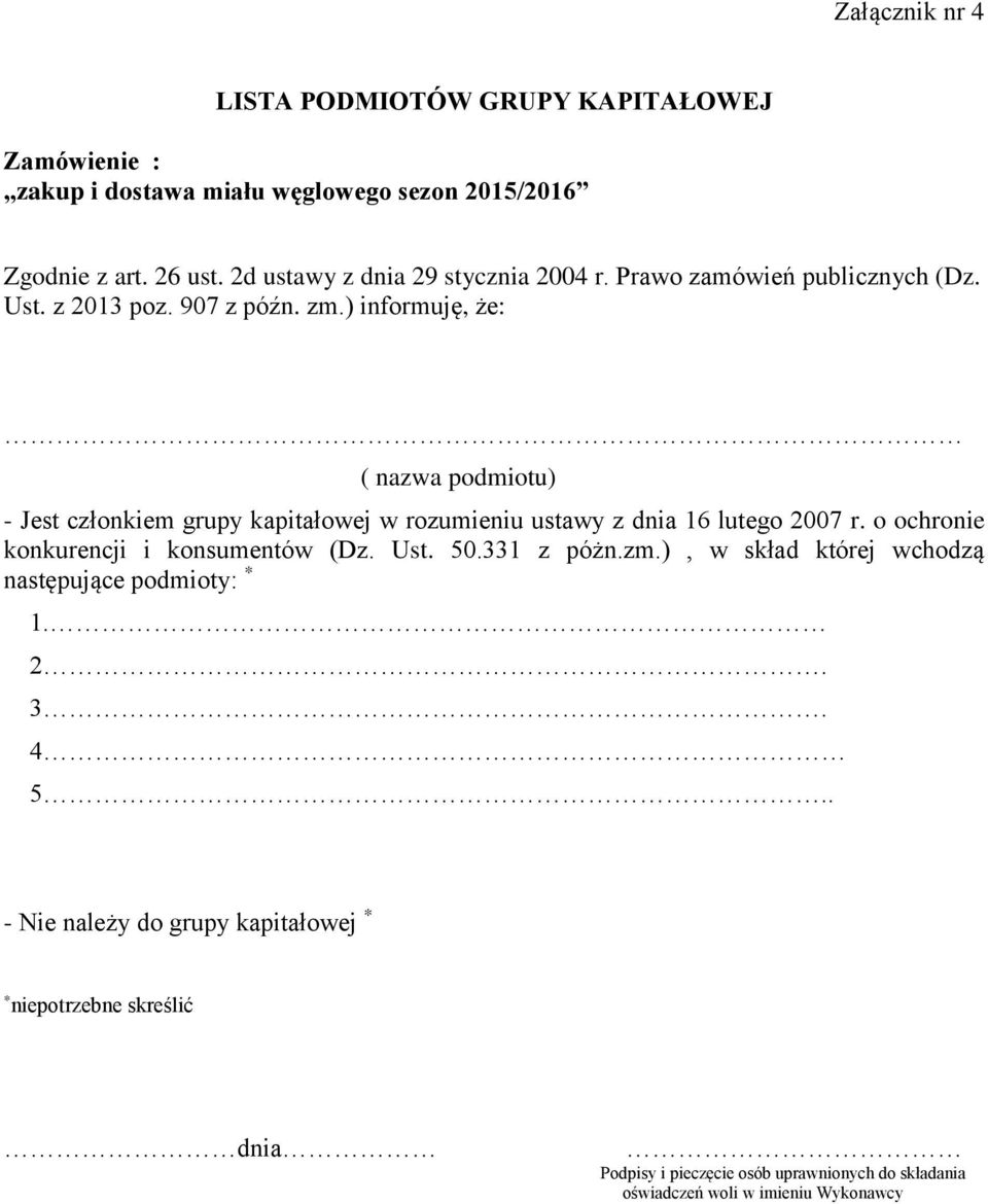 ) informuję, że: ( nazwa podmiotu) - Jest członkiem grupy kapitałowej w rozumieniu ustawy z dnia 16 lutego 2007 r. o ochronie konkurencji i konsumentów (Dz.