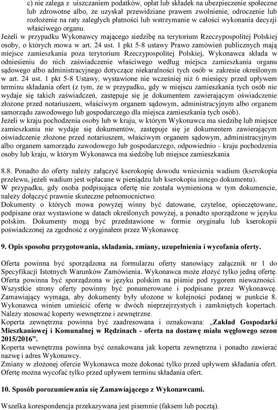 1 pkt 5-8 ustawy Prawo zamówień publicznych mają miejsce zamieszkania poza terytorium Rzeczypospolitej Polskiej, Wykonawca składa w odniesieniu do nich zaświadczenie właściwego według miejsca