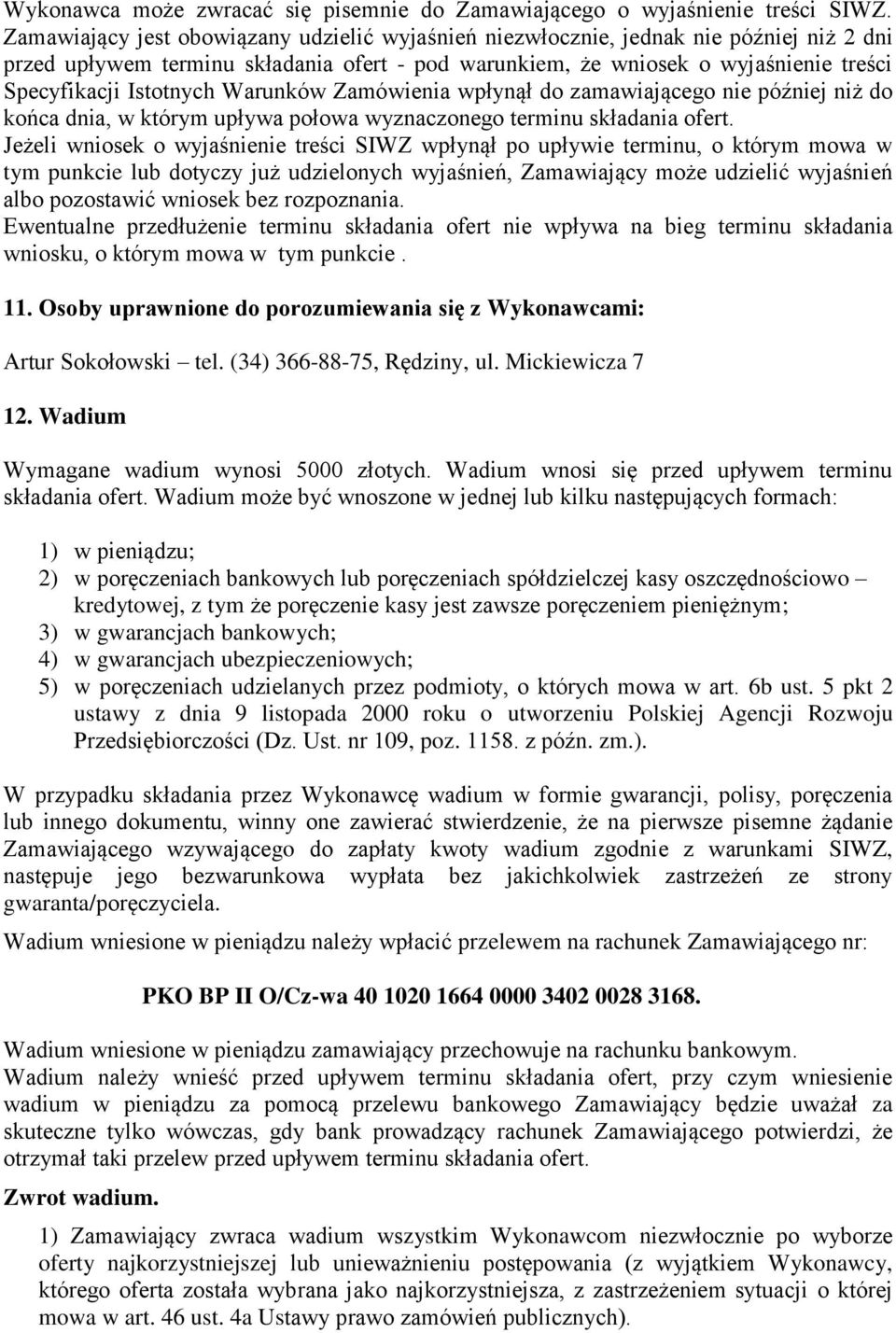 Warunków Zamówienia wpłynął do zamawiającego nie później niż do końca dnia, w którym upływa połowa wyznaczonego terminu składania ofert.