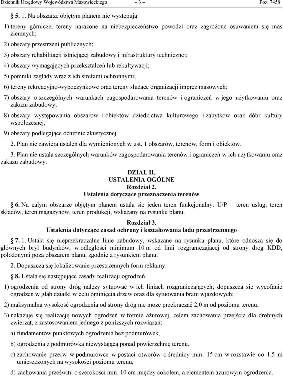 rehabilitacji istniejącej zabudowy i infrastruktury technicznej; 4) obszary wymagających przekształceń lub rekultywacji; 5) pomniki zagłady wraz z ich strefami ochronnymi; 6) tereny