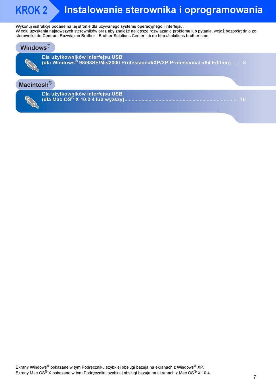 Center lub do http://solutions.brother.com. Windows Dla użytkowników interfejsu USB (dla Windows 98/98SE/Me/2000 Professional/XP/XP Professional x64 Edition).