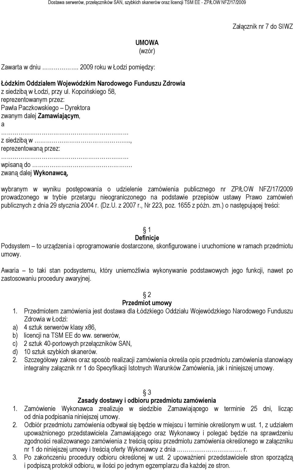 zwaną dalej Wykonawcą, Załącznik nr 7 do SIWZ wybranym w wyniku postępowania o udzielenie zamówienia publicznego nr ZP/ŁOW NFZ/17/2009 prowadzonego w trybie przetargu nieograniczonego na podstawie