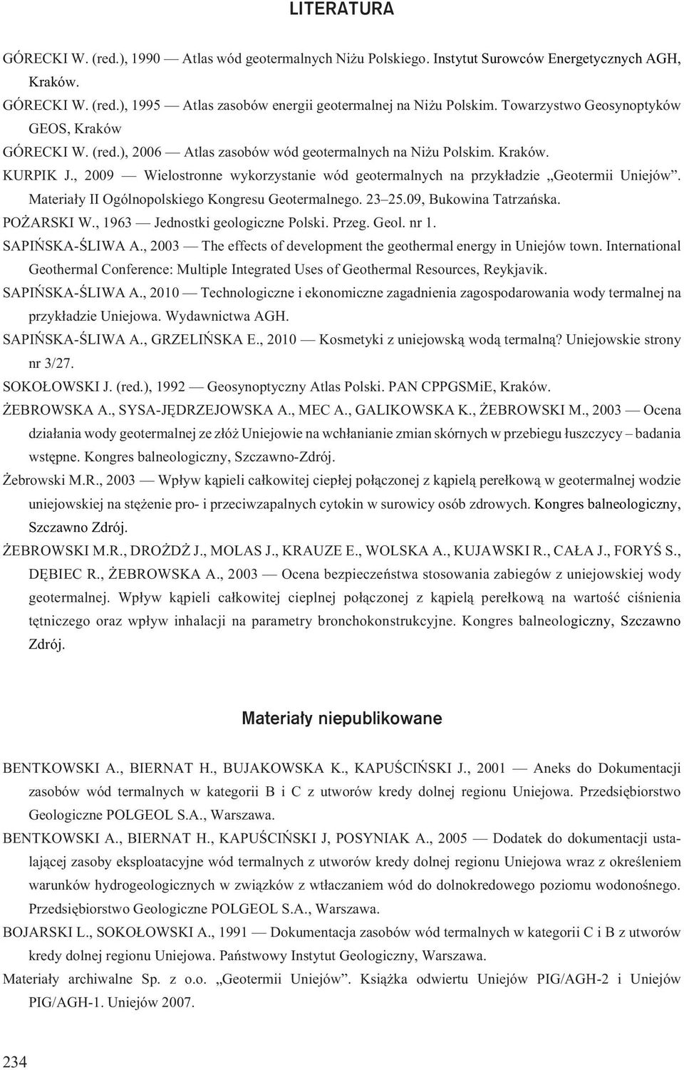 , 2009 Wielostronne wykorzystanie wód geotermalnych na przyk³adzie Geotermii Uniejów. Materia³y II Ogólnopolskiego Kongresu Geotermalnego. 23 25.09, Bukowina Tatrzañska. PO ARSKI W.