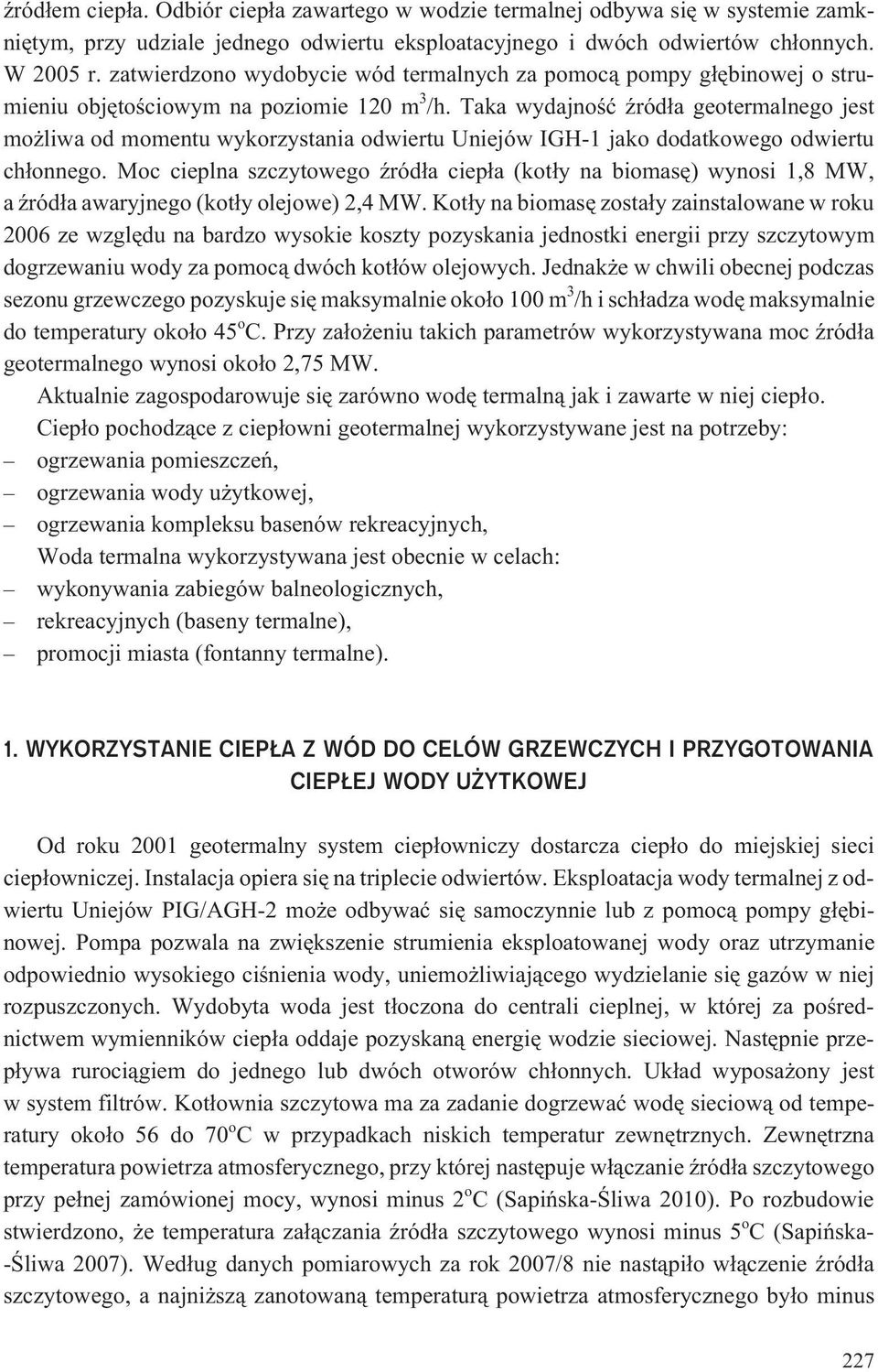 Taka wydajnoœæ Ÿród³a geotermalnego jest mo liwa od momentu wykorzystania odwiertu Uniejów IGH-1 jako dodatkowego odwiertu ch³onnego.