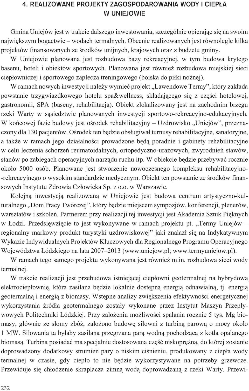 W Uniejowie planowana jest rozbudowa bazy rekreacyjnej, w tym budowa krytego basenu, hoteli i obiektów sportowych.