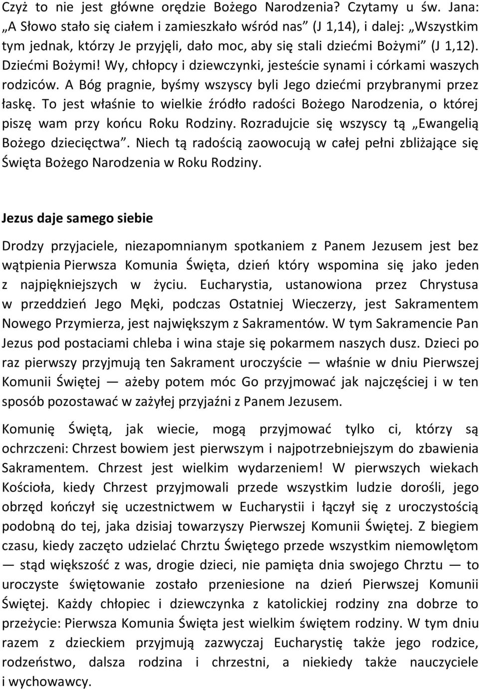 Wy, chłopcy i dziewczynki, jesteście synami i córkami waszych rodziców. A Bóg pragnie, byśmy wszyscy byli Jego dziećmi przybranymi przez łaskę.