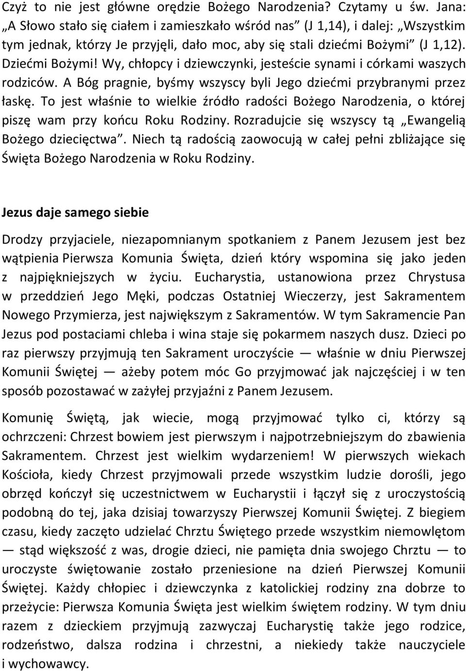 Wy, chłopcy i dziewczynki, jesteście synami i córkami waszych rodziców. A Bóg pragnie, byśmy wszyscy byli Jego dziećmi przybranymi przez łaskę.