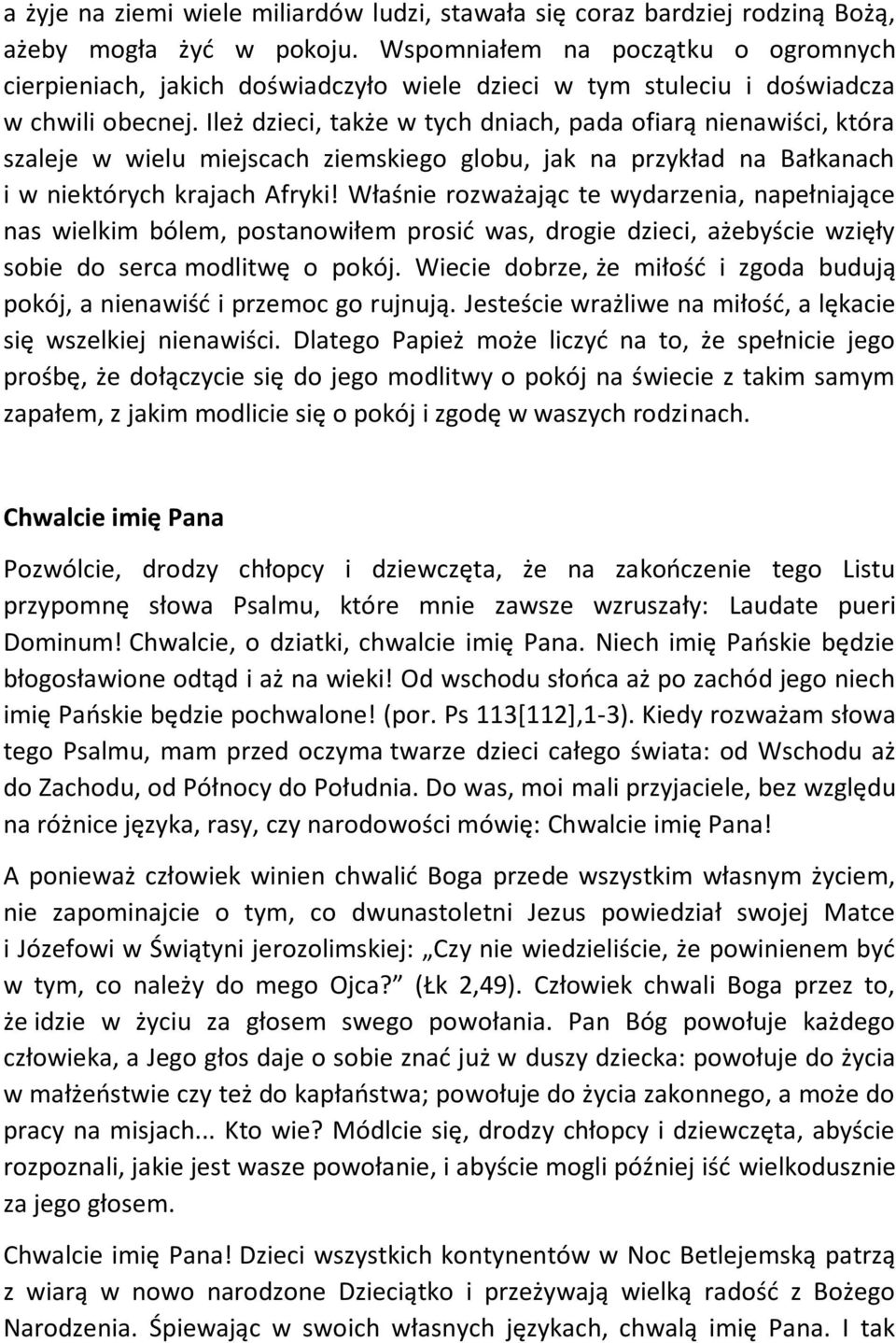 Ileż dzieci, także w tych dniach, pada ofiarą nienawiści, która szaleje w wielu miejscach ziemskiego globu, jak na przykład na Bałkanach i w niektórych krajach Afryki!