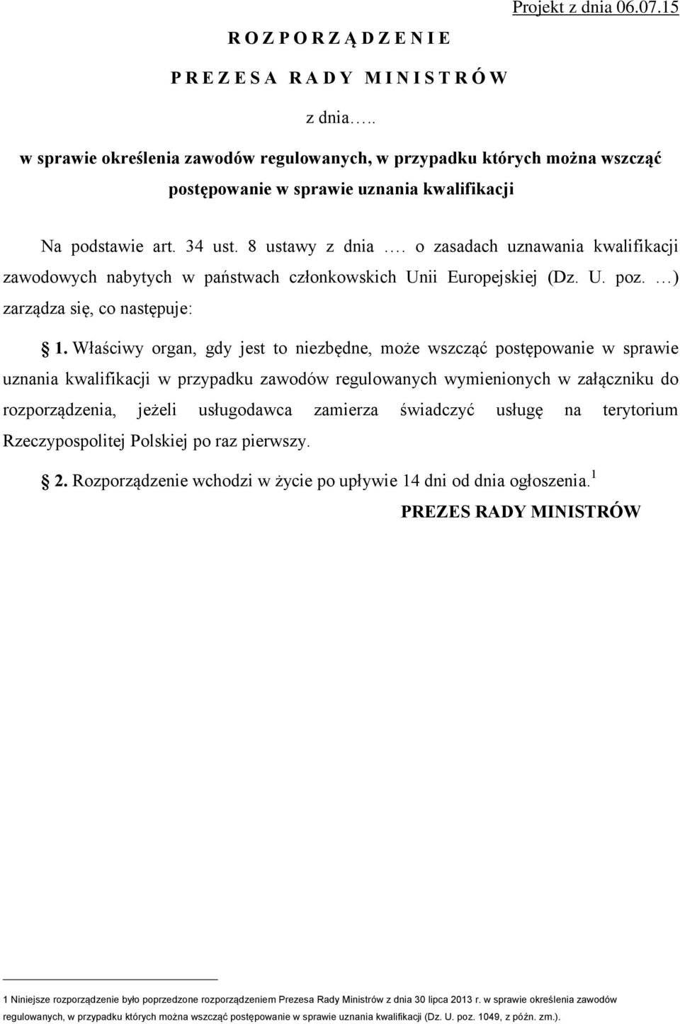 o zasadach uznawania kwalifikacji zawodowych nabytych w państwach członkowskich Unii Europejskiej (Dz. U. poz. ) zarządza się, co następuje: 1.