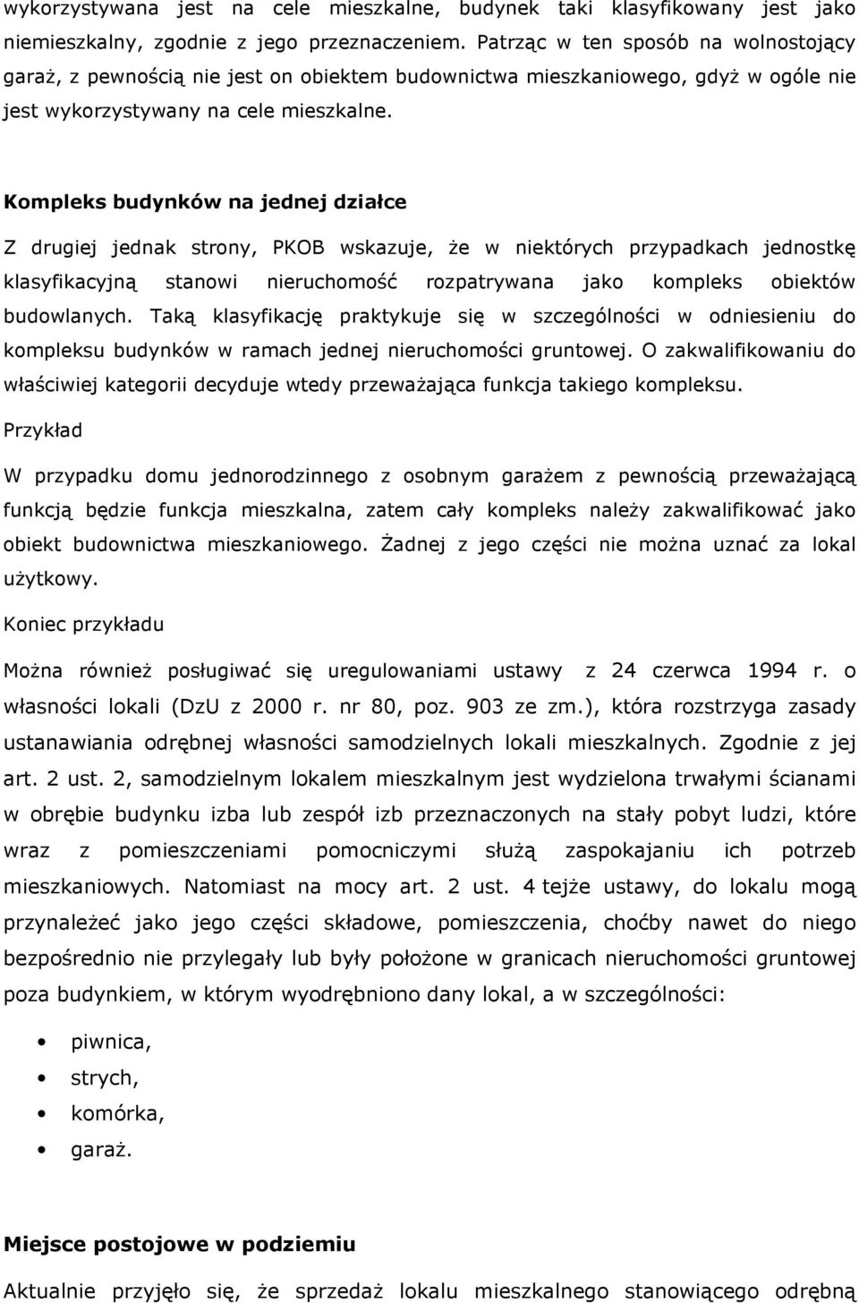 Kompleks budynków na jednej działce Z drugiej jednak strony, PKOB wskazuje, że w niektórych przypadkach jednostkę klasyfikacyjną stanowi nieruchomość rozpatrywana jako kompleks obiektów budowlanych.