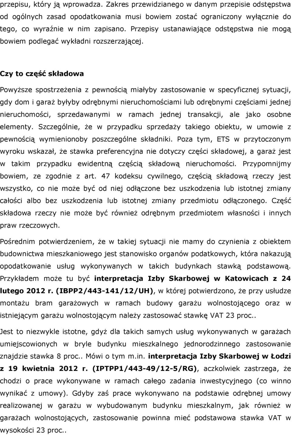 Czy to część składowa Powyższe spostrzeżenia z pewnością miałyby zastosowanie w specyficznej sytuacji, gdy dom i garaż byłyby odrębnymi nieruchomościami lub odrębnymi częściami jednej nieruchomości,