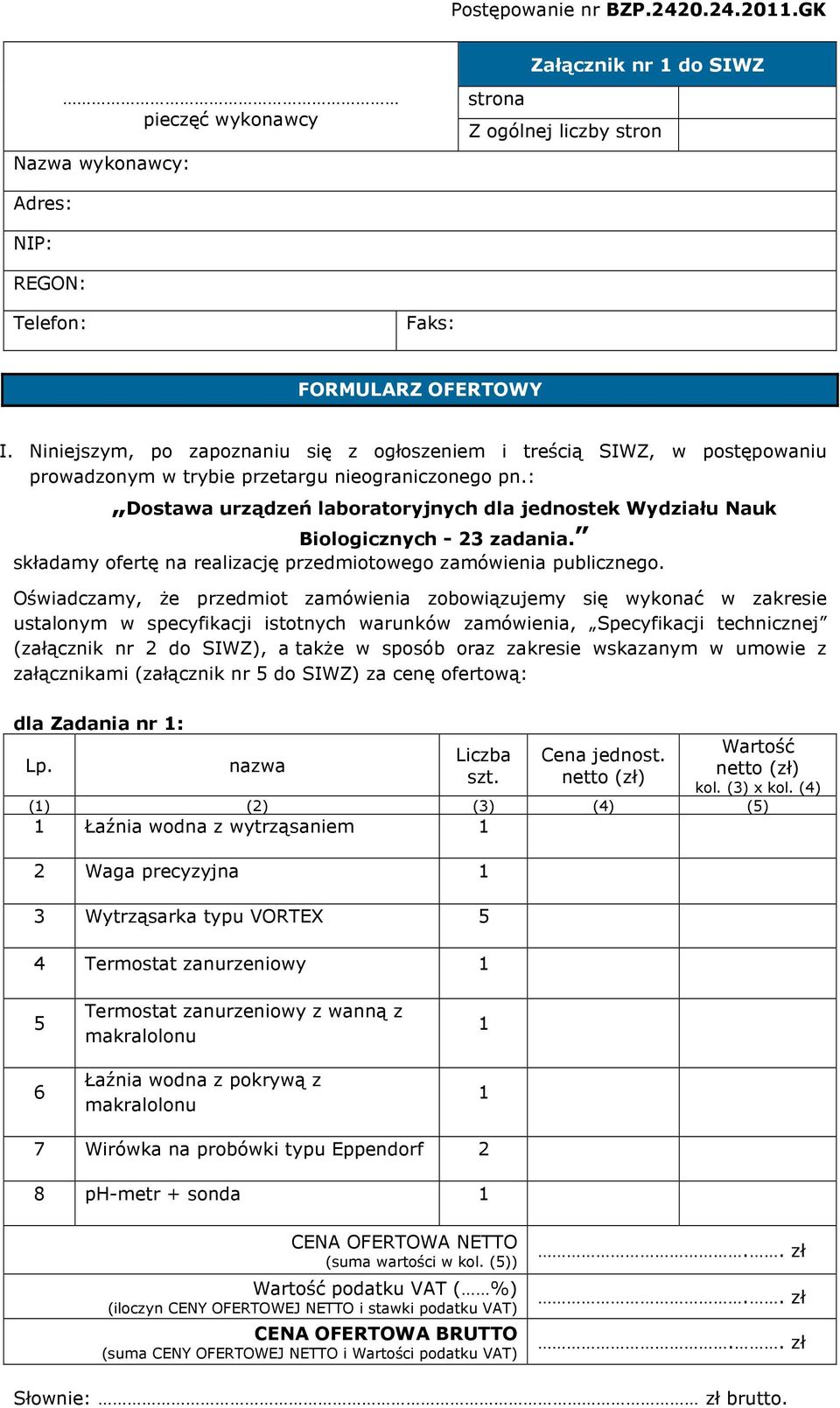 : Dostawa urządzeń laboratoryjnych dla jednostek Wydziału Nauk Biologicznych - 23 zadania. składamy ofertę na realizację przedmiotowego zamówienia publicznego.