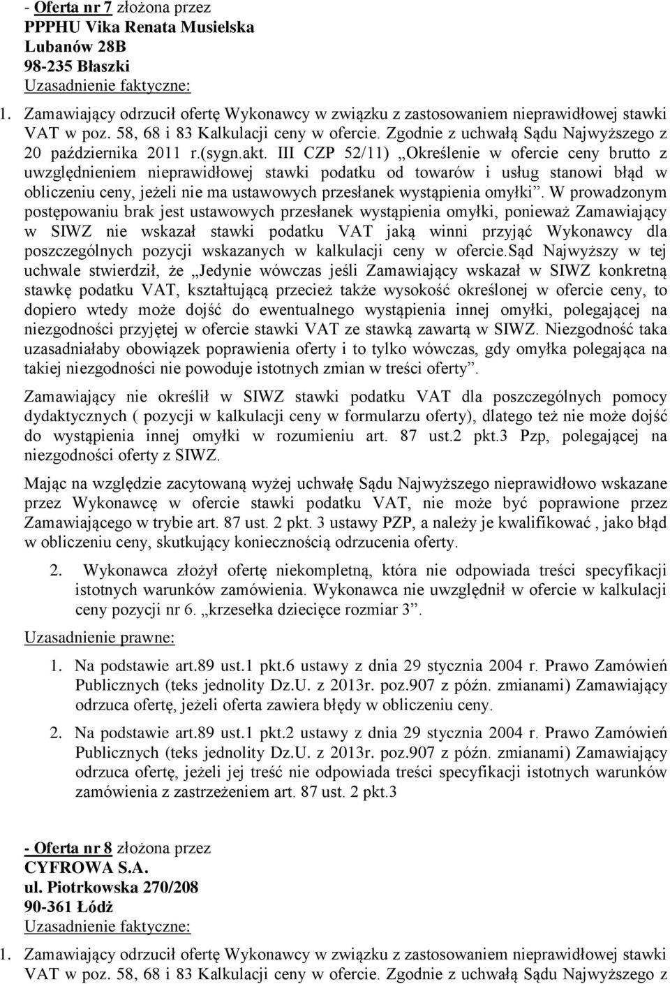 wtedy może dojść do ewentualnego wystąpienia innej omyłki, polegającej na niezgodności przyjętej w ofercie stawki VAT ze stawką zawartą w SIWZ.