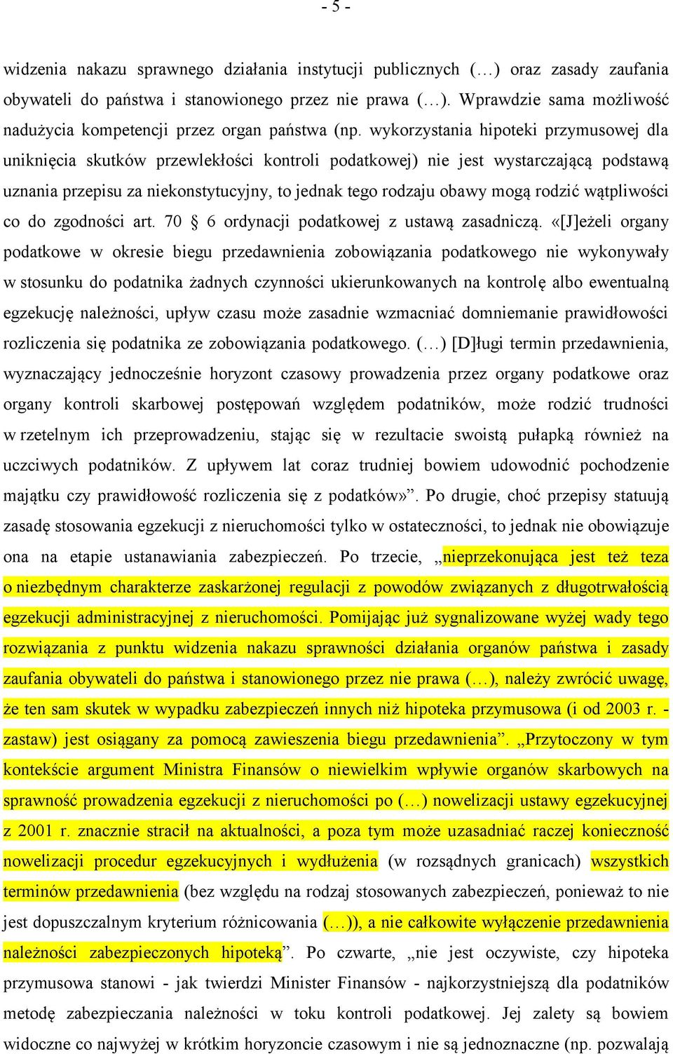 wykorzystania hipoteki przymusowej dla uniknięcia skutków przewlekłości kontroli podatkowej) nie jest wystarczającą podstawą uznania przepisu za niekonstytucyjny, to jednak tego rodzaju obawy mogą