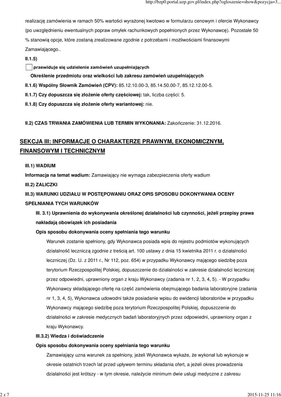 5) przewiduje się udzielenie zamówień uzupełniających Określenie przedmiotu oraz wielkości lub zakresu zamówień uzupełniających II.1.6) Wspólny Słownik Zamówień (CPV): 85.12.10.00-3, 85.14.50.