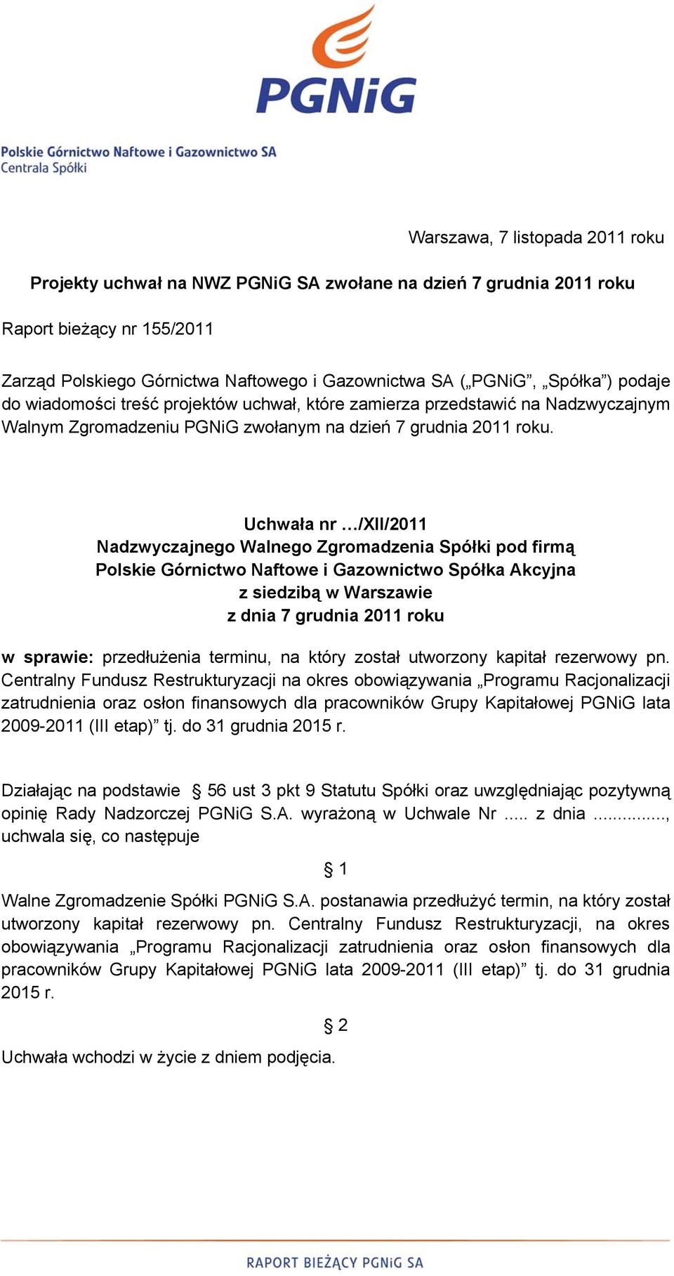 Uchwała nr /XII/2011 Nadzwyczajnego Walnego Zgromadzenia Spółki pod firmą Polskie Górnictwo Naftowe i Gazownictwo Spółka Akcyjna z siedzibą w Warszawie z dnia 7 grudnia 2011 roku w sprawie: