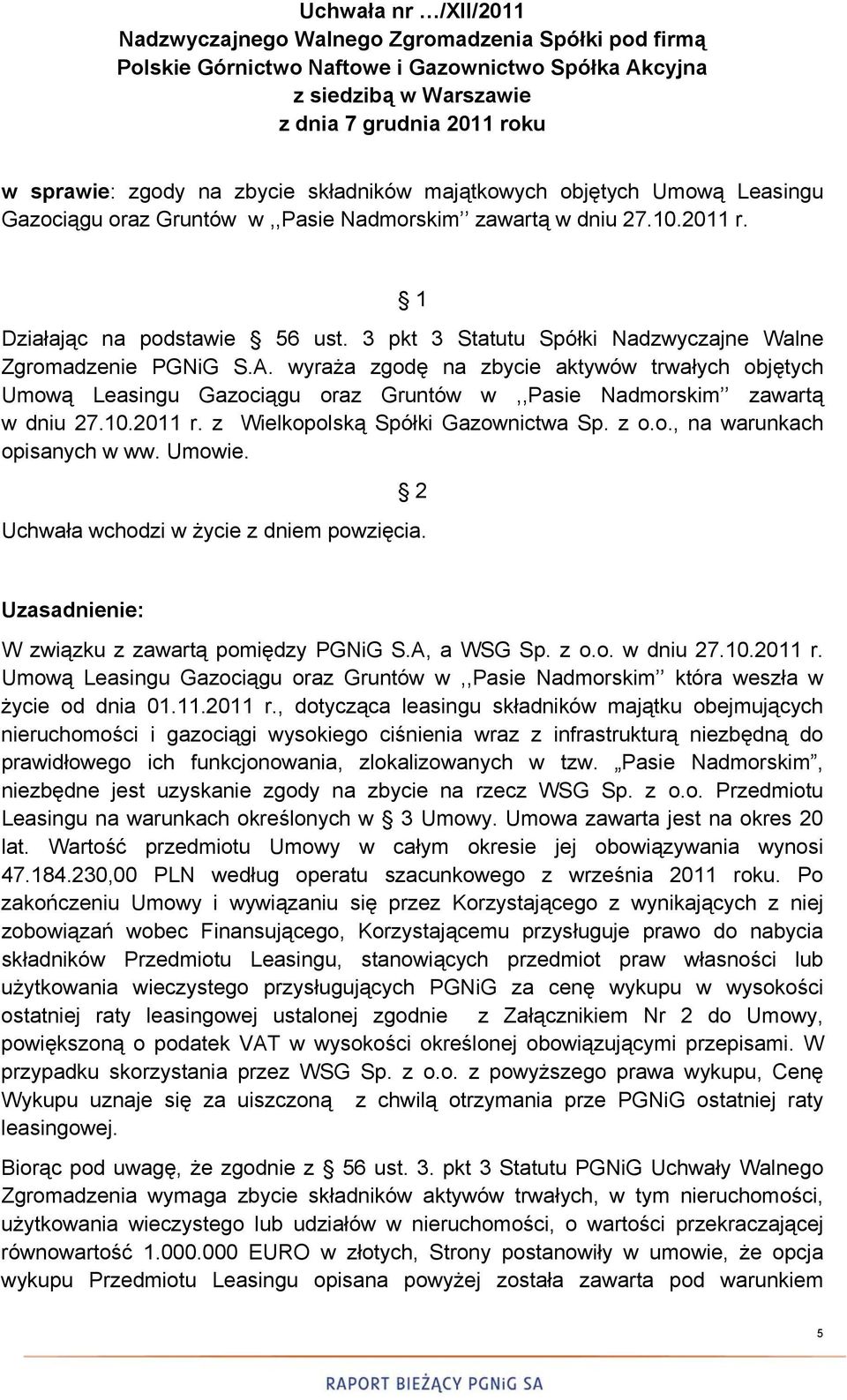 3 pkt 3 Statutu Spółki Nadzwyczajne Walne Zgromadzenie PGNiG S.A. wyraża zgodę na zbycie aktywów trwałych objętych Umową Leasingu Gazociągu oraz Gruntów w,,pasie Nadmorskim zawartą w dniu 27.10.