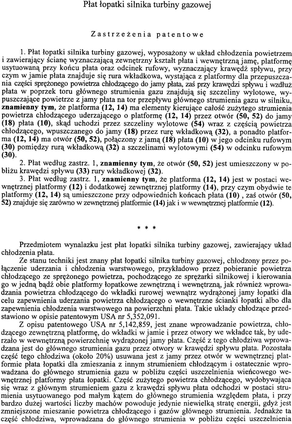 odcinek rufowy, wyznaczający krawędź spływu, przy czym w jam ie płata znajduje się rura wkładkowa, wystająca z platformy dla przepuszczania części sprężonego powietrza chłodzącego do jamy płata, zaś