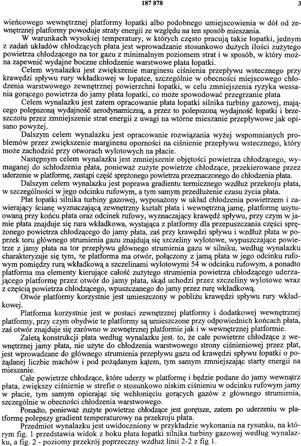 gazu z minimalnym poziomem strat i w sposób, w który można zapewnić wydajne boczne chłodzenie warstwowe płata łopatki.