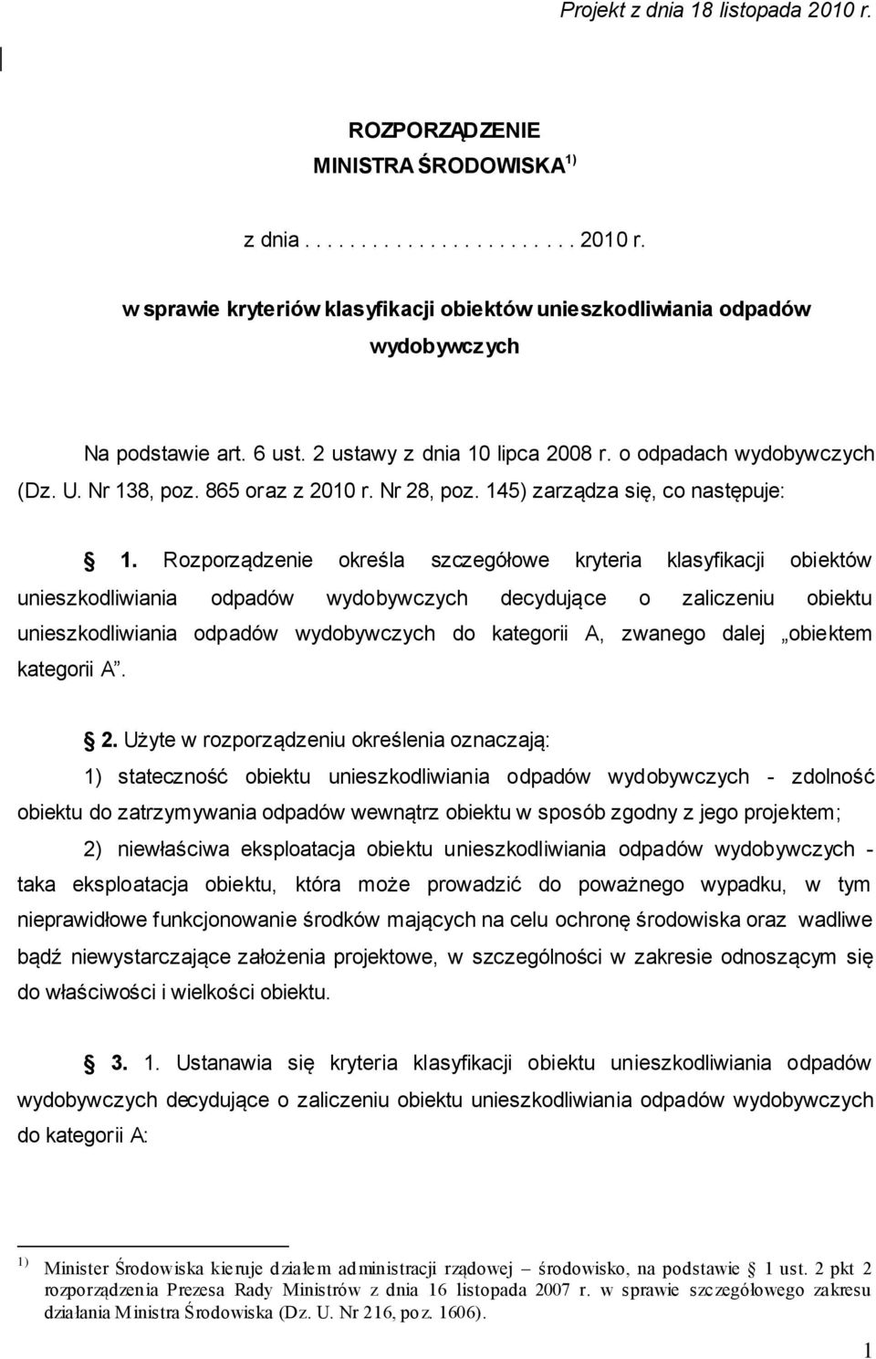 Rozporządzenie określa szczegółowe kryteria klasyfikacji obiektów unieszkodliwiania odpadów wydobywczych decydujące o zaliczeniu obiektu unieszkodliwiania odpadów wydobywczych do kategorii A, zwanego