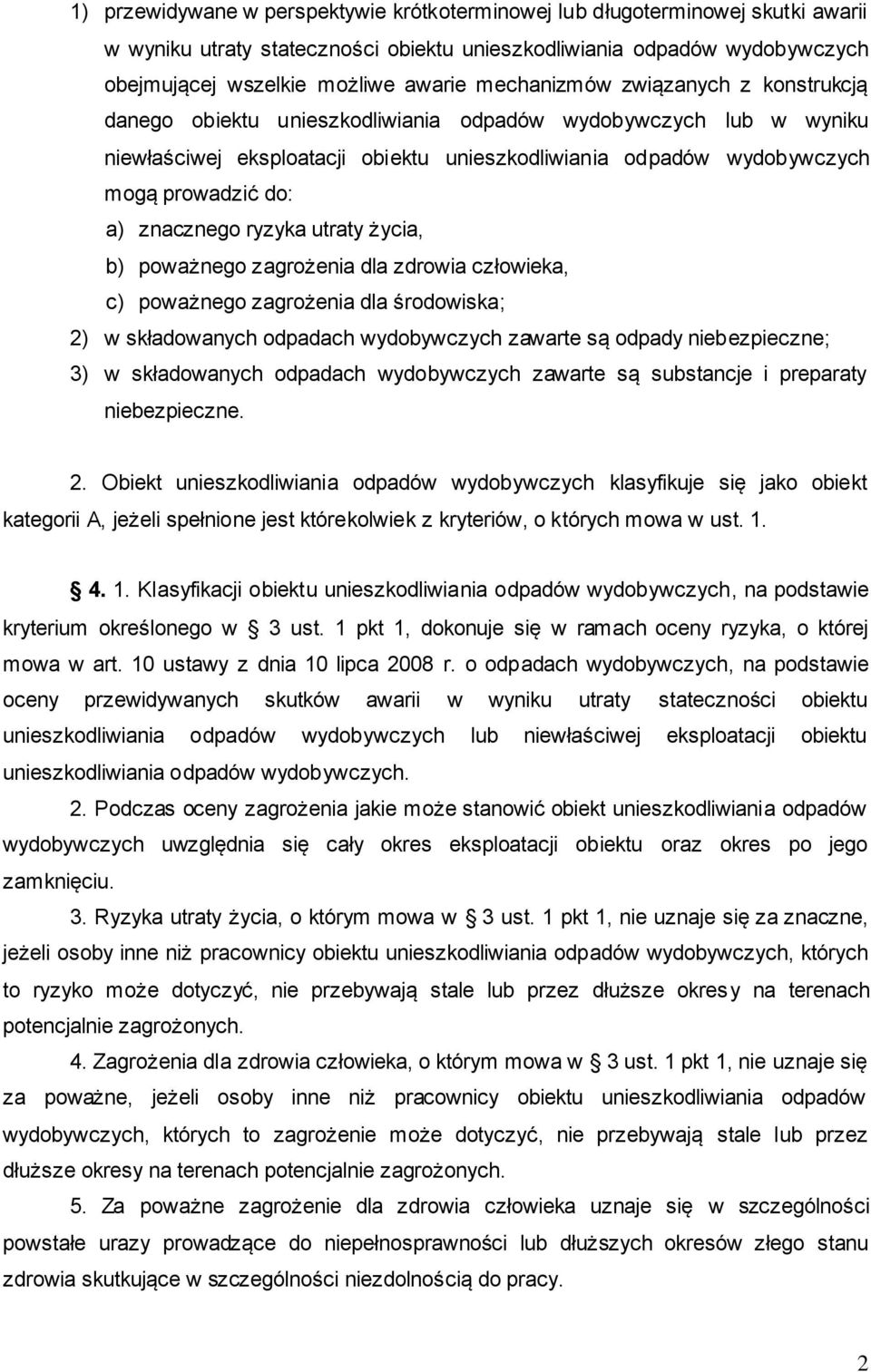 znacznego ryzyka utraty życia, b) poważnego zagrożenia dla zdrowia człowieka, c) poważnego zagrożenia dla środowiska; 2) w składowanych odpadach wydobywczych zawarte są odpady niebezpieczne; 3) w