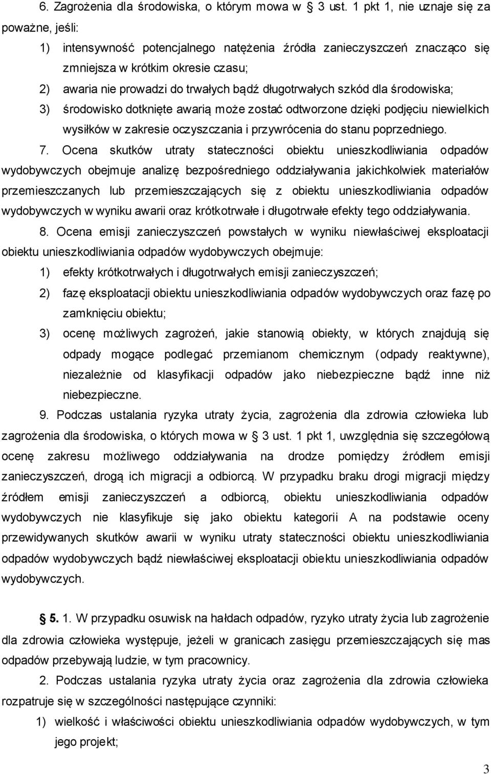 długotrwałych szkód dla środowiska; 3) środowisko dotknięte awarią może zostać odtworzone dzięki podjęciu niewielkich wysiłków w zakresie oczyszczania i przywrócenia do stanu poprzedniego. 7.