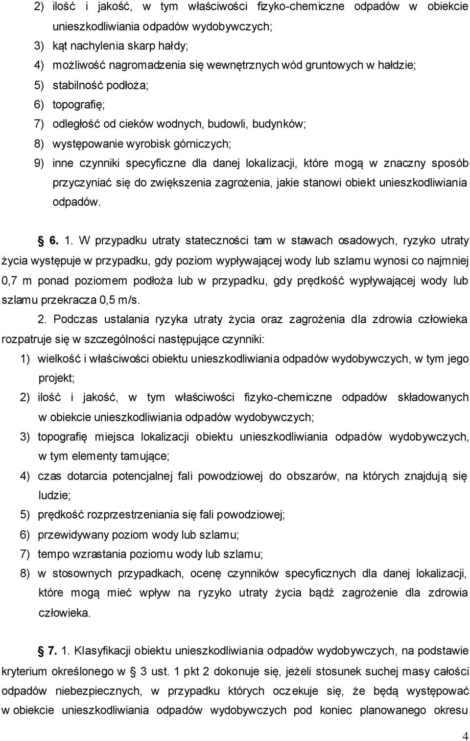 które mogą w znaczny sposób przyczyniać się do zwiększenia zagrożenia, jakie stanowi obiekt unieszkodliwiania odpadów. 6. 1.