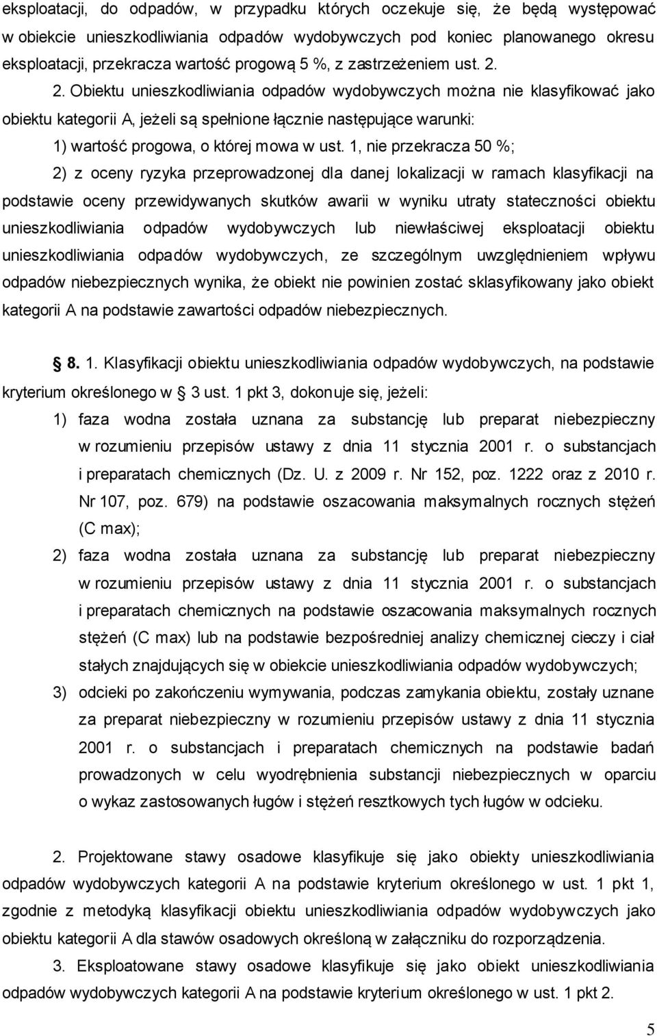 2. Obiektu unieszkodliwiania odpadów wydobywczych można nie klasyfikować jako obiektu kategorii A, jeżeli są spełnione łącznie następujące warunki: 1) wartość progowa, o której mowa w ust.