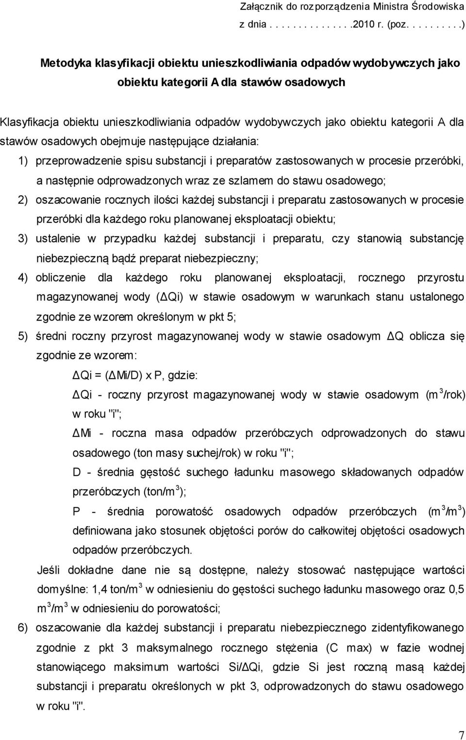 kategorii A dla stawów osadowych obejmuje następujące działania: 1) przeprowadzenie spisu substancji i preparatów zastosowanych w procesie przeróbki, a następnie odprowadzonych wraz ze szlamem do