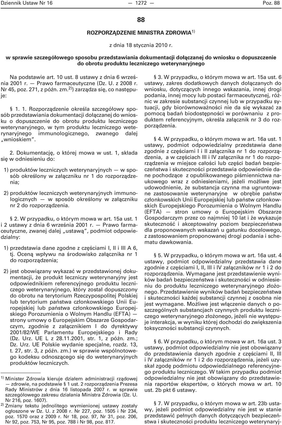 8 ustawy z dnia 6 września 2001 r. Prawo farmaceutyczne (Dz. U. z 2008 r. Nr 45, poz. 271, z późn. zm. 2) ) zarządza się, co następuje: 1.