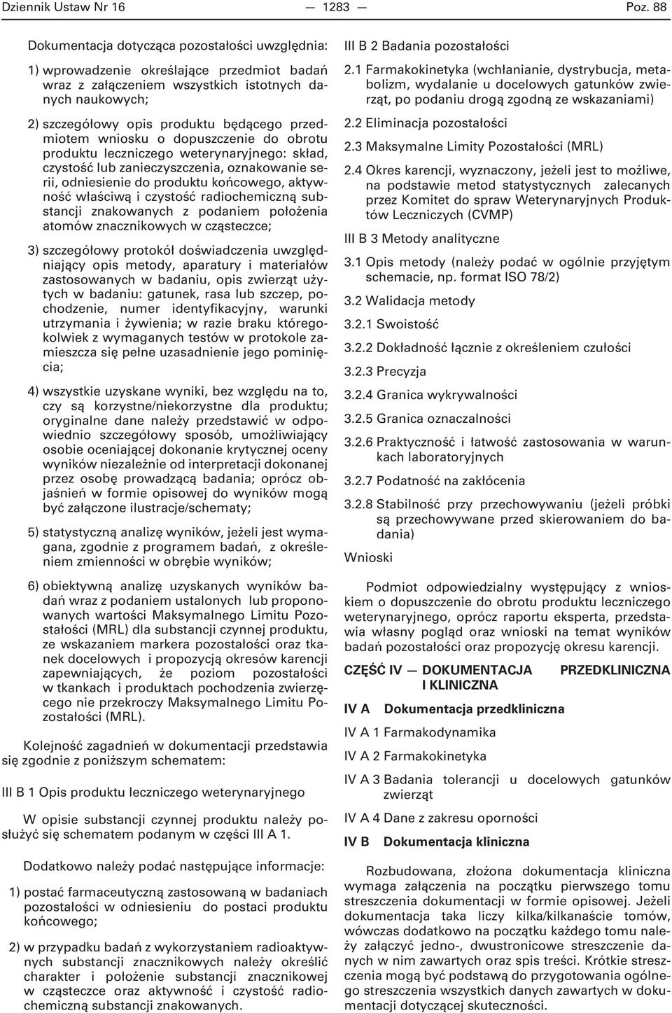 przedmiotem wniosku o dopuszczenie do obrotu produktu leczniczego weterynaryjnego: skład, czystość lub zanieczyszczenia, oznakowanie serii, odniesienie do produktu końcowego, aktywność właściwą i