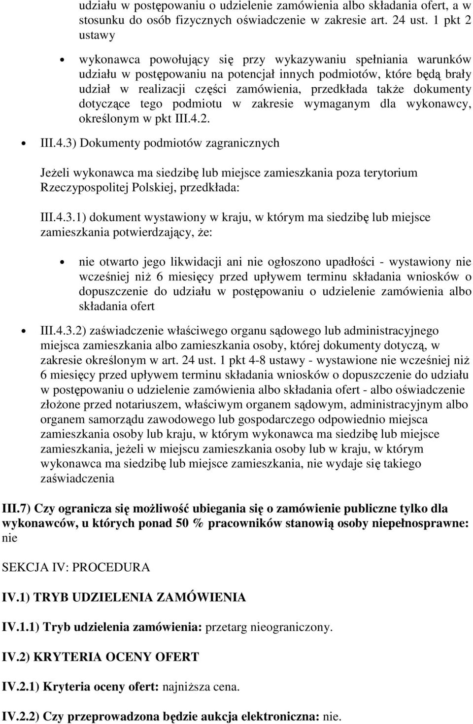 także dokumenty dotyczące tego podmiotu w zakresie wymaganym dla wykonawcy, określonym w pkt III.4.