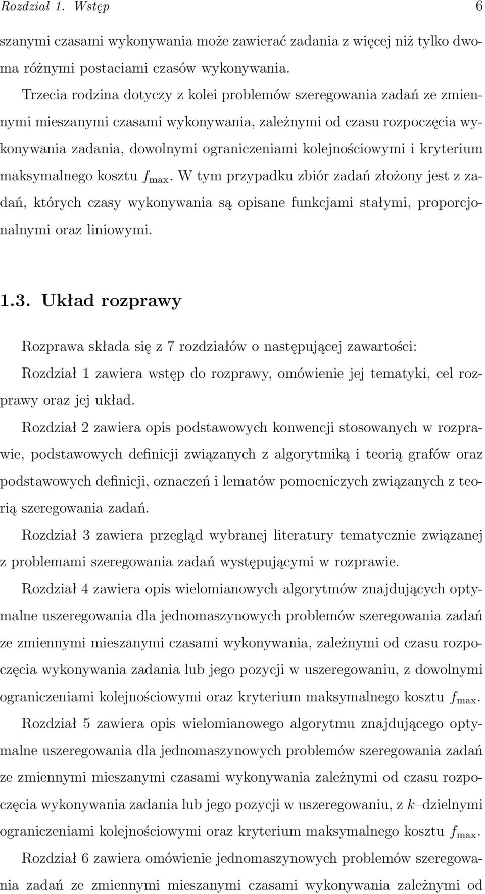 i kryterium maksymalnego kosztu f max. W tym przypadku zbiór zadań złożony jest z zadań, których czasy wykonywania są opisane funkcjami stałymi, proporcjonalnymi oraz liniowymi. 1.3.