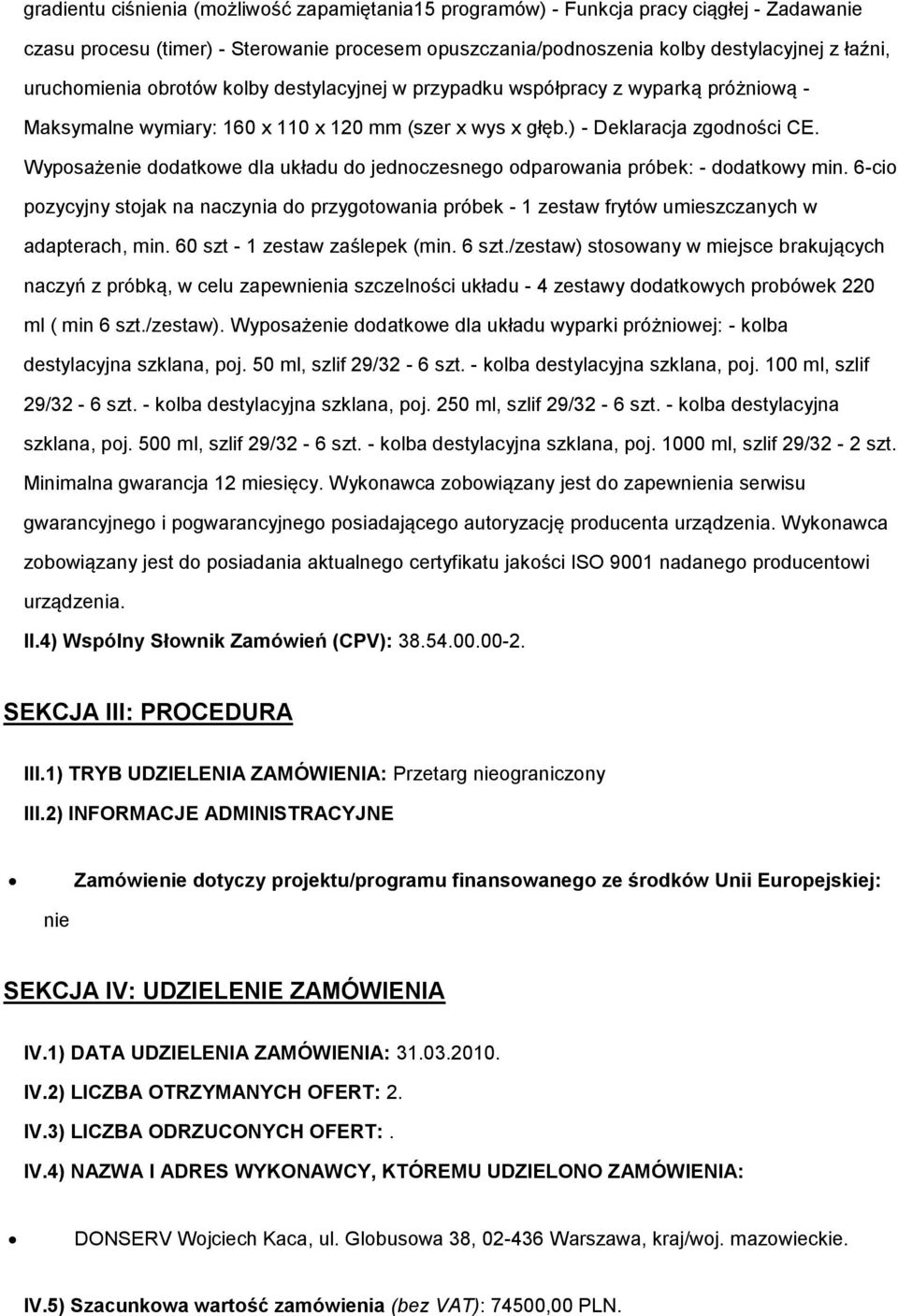 Wyposażenie dodatkowe dla układu do jednoczesnego odparowania próbek: - dodatkowy min. 6-cio pozycyjny stojak na naczynia do przygotowania próbek - 1 zestaw frytów umieszczanych w adapterach, min.