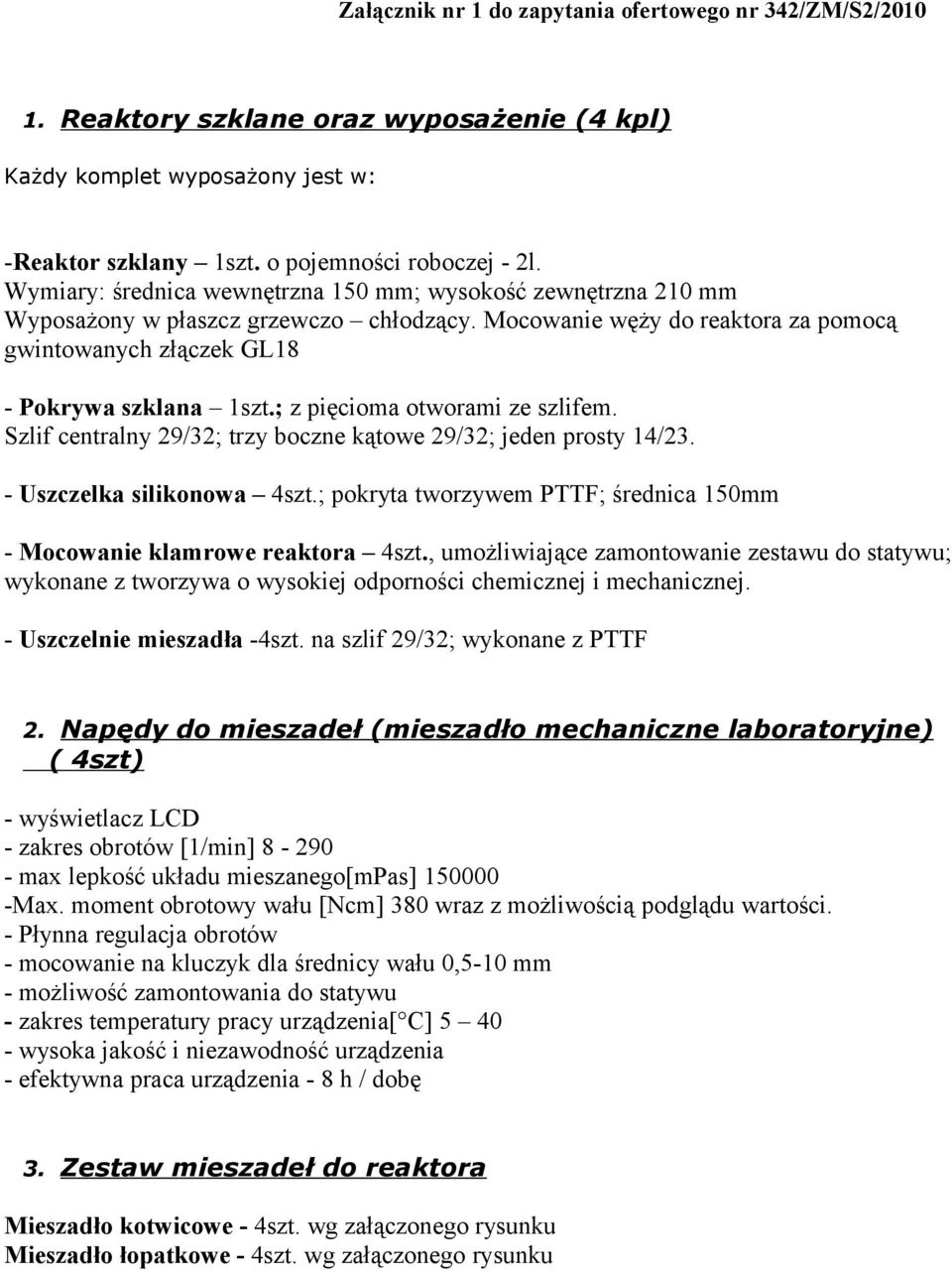 ; z pięcioma otworami ze szlifem. Szlif centralny 29/32; trzy boczne kątowe 29/32; jeden prosty 14/23. - Uszczelka silikonowa 4szt.