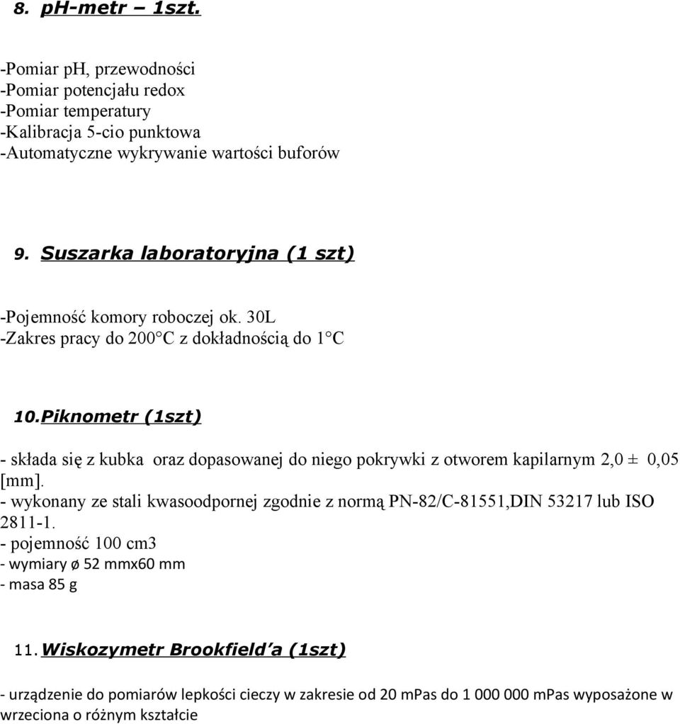 Piknometr (1szt) - składa się z kubka oraz dopasowanej do niego pokrywki z otworem kapilarnym 2,0 ± 0,05 [mm].