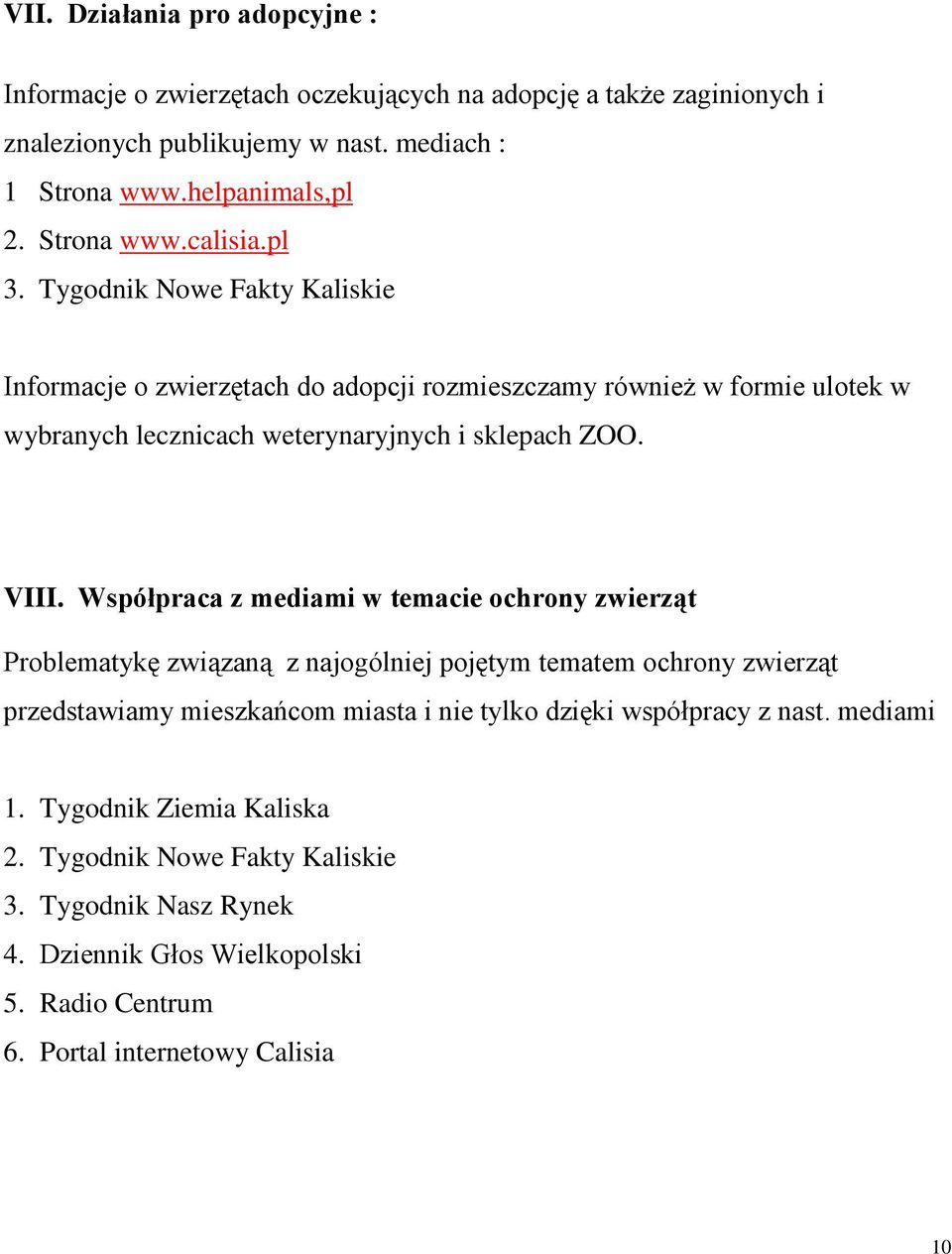 Tygodnik Nowe Fakty Kaliskie Informacje o zwierzętach do adopcji rozmieszczamy również w formie ulotek w wybranych lecznicach weterynaryjnych i sklepach ZOO. VIII.