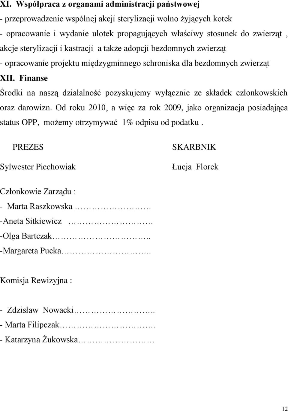 Finanse Środki na naszą działalność pozyskujemy wyłącznie ze składek członkowskich oraz darowizn.