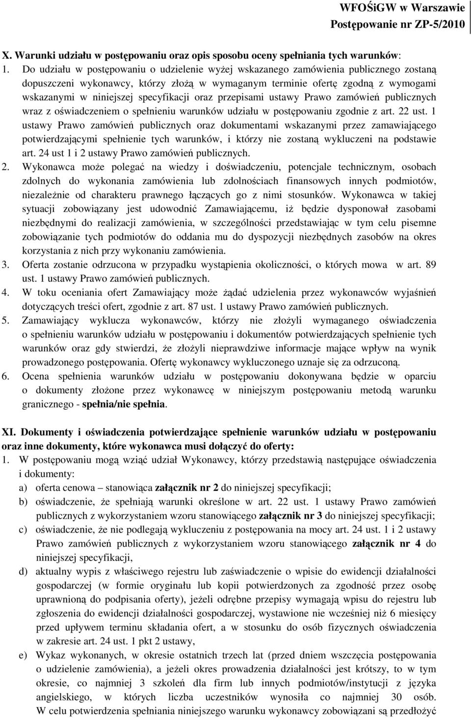 specyfikacji oraz przepisami ustawy Prawo zamówień publicznych wraz z oświadczeniem o spełnieniu warunków udziału w postępowaniu zgodnie z art. 22 ust.